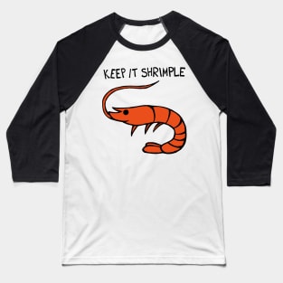 Keep It Shrimple / Simple Shrimp Baseball T-Shirt